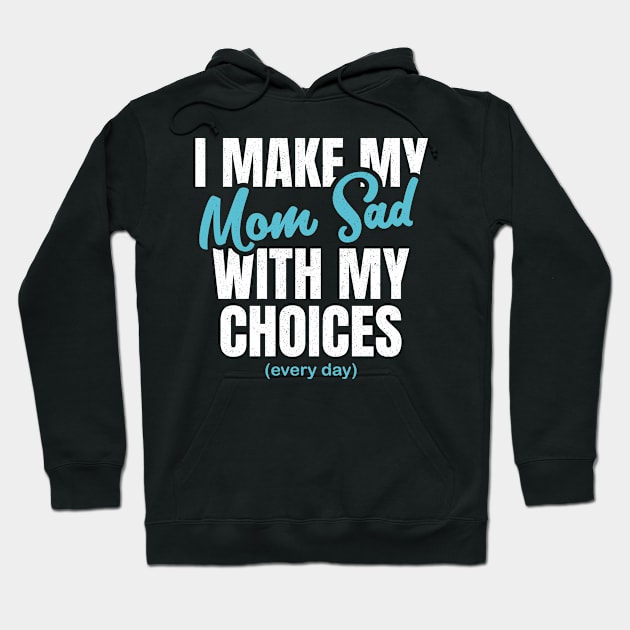 i make my mom sad  with my choices Hoodie by BaderAbuAlsoud